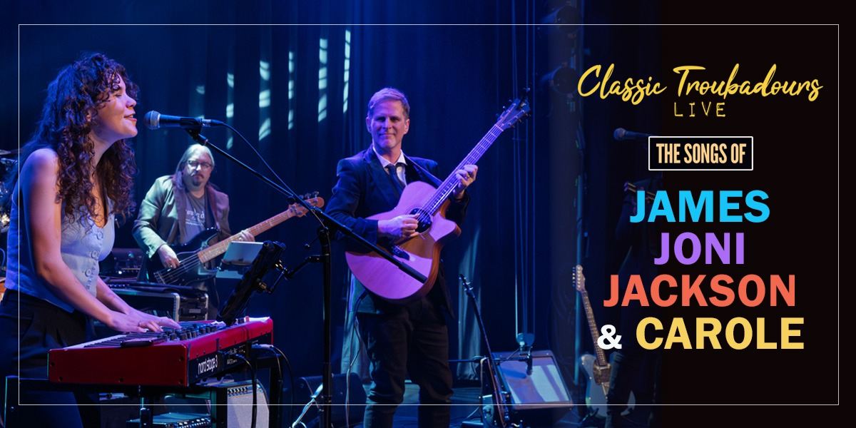 Classic Troubadours Live: The Songs of James, Joni, Jackson and Carole official promotional image